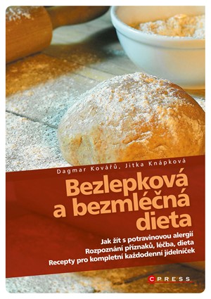 Bezlepková a bezmléčná dieta. Recepty pro kompletní jídelníček, rozpoznání příznaků, léčba, dieta Dagmar Kovářů, Jitka Knápková CPress